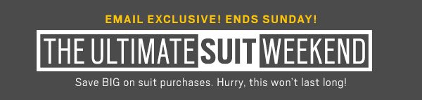 THE ULTIMATE SUIT WEEKEND | USE CODE 'SUITUP' AT CHECKOUT