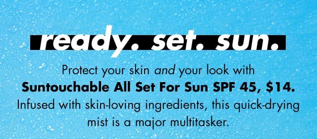 Protect your skin and your look with Suntouchable All Set For Sun SPF 45