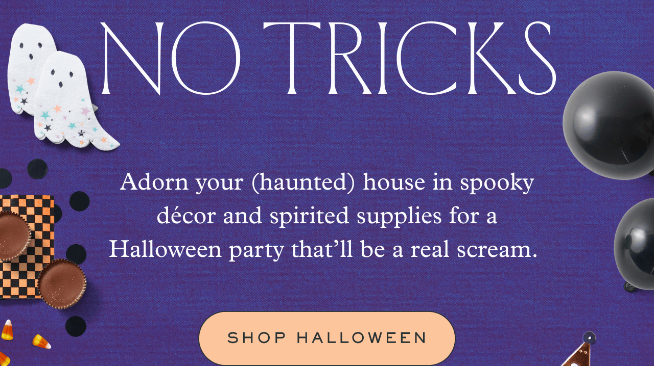 NO TRICKS. SHOP HALLOWEEN