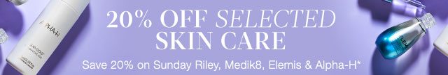 20% OFF SELECTED SKIN CARE
