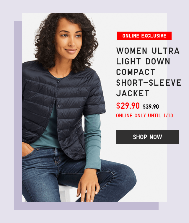 WOMEN ULTRA LIGHT DOWN COMPACT SHORT-SLEEVE JACKET $29.90 - SHOP NOW