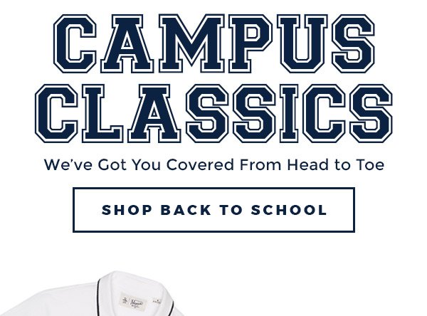 CAMPUS CLASSICS, We’ve Got You Covered From Head to Toe - SHOP BACK TO SCHOOL