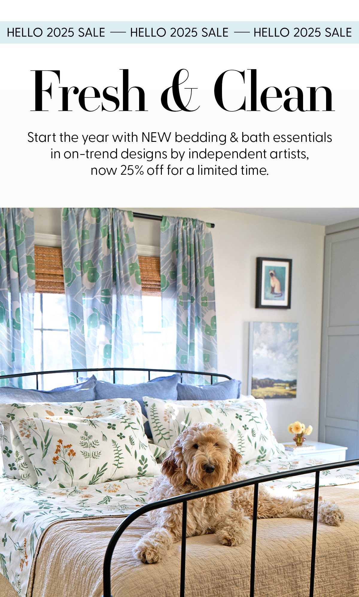 Hello 2025 Sale | 25% Off | A fresh and clean start to the new year with bedding & bath essentials in on-trend designs by independent artists.