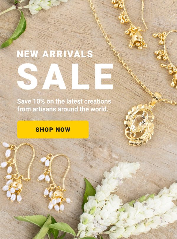 NEW ARRIVALS SALE | Save 10% on the latest creations from artisans around the world. | SHOP NOW