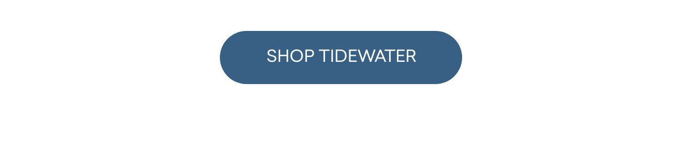 Shop Tidewater Collection.