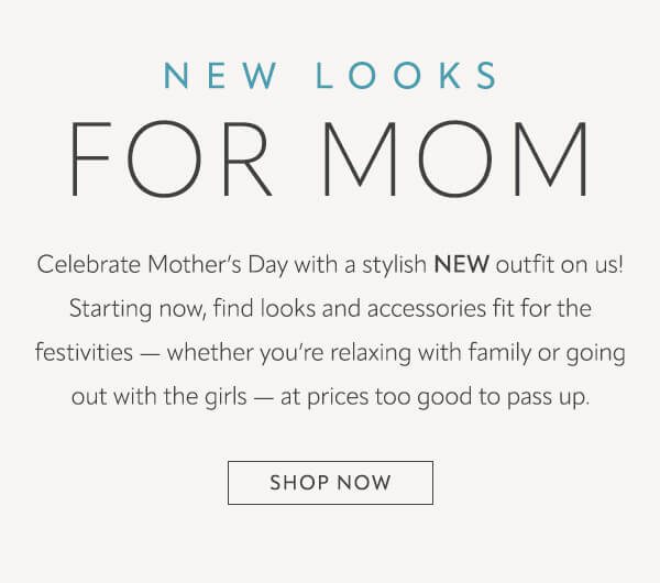 New looks for Mom. Shop now