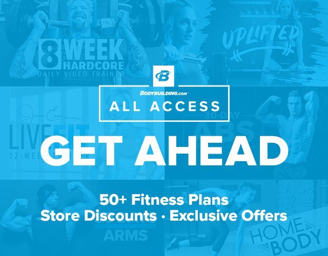 Bodybuilding.com All Access - Get Ahead - 50+ Fitness Plans, Store Discounts, Exclusive Offers.