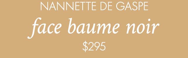 NANNETTE DE GASPE Face Baume Noir $295