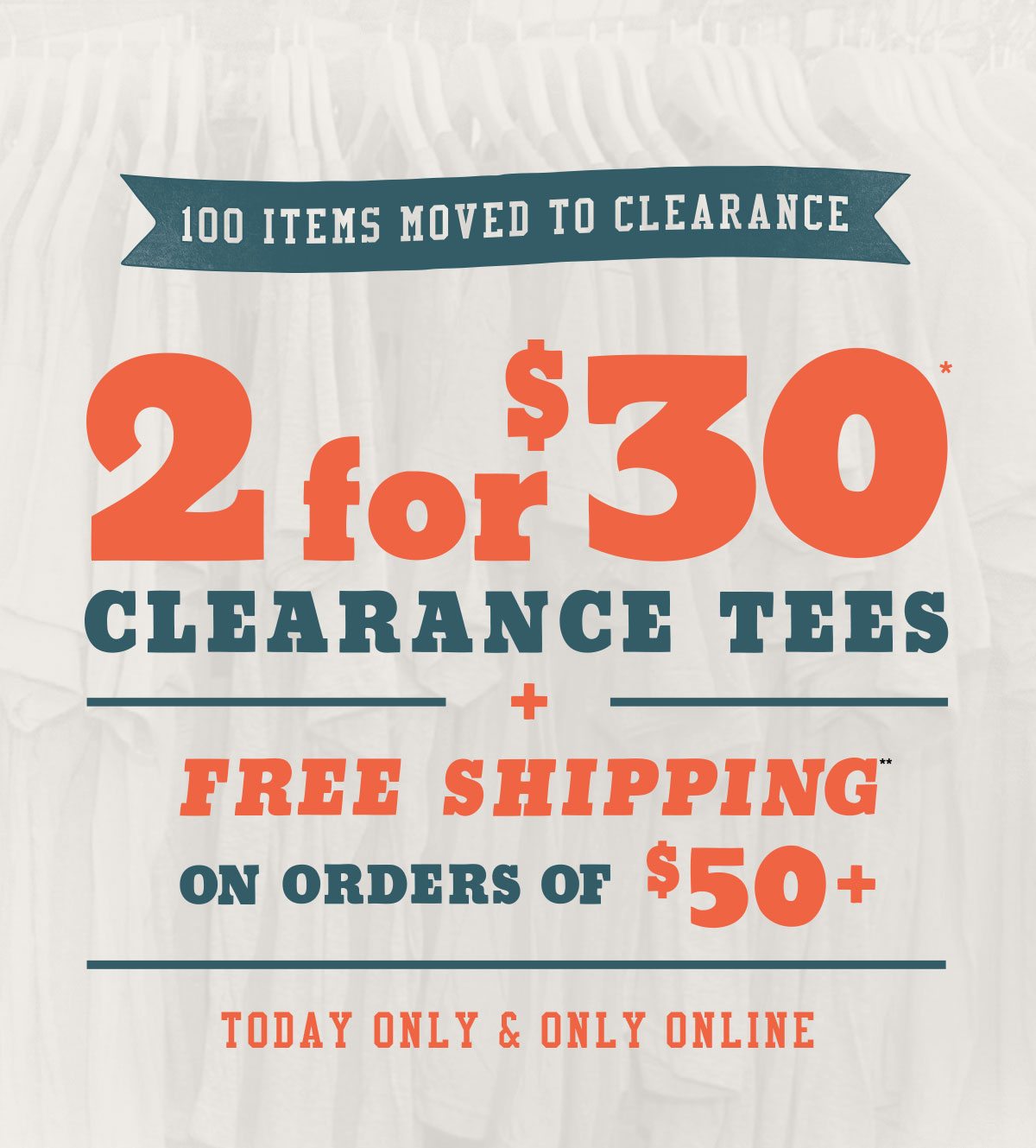 2 for $30* Clearance Tee | Today Only and Only Online