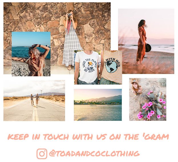 Keep in touch with us on the 'gram @toadandcoclothing