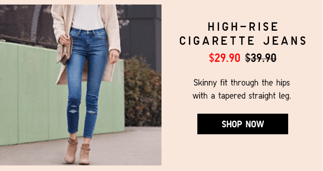 HIGH-RISE CIGARETTE JEANS $29.90 - SHOP NOW