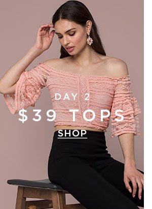 DAY 2 $39 Tops SHOP >