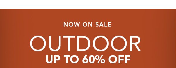 Now On Sale Outdoor up to 60% OFF