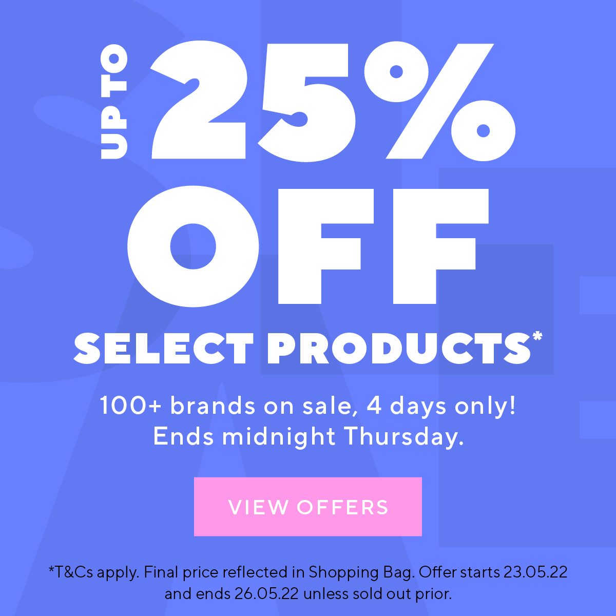 Up to 25% off select products* 