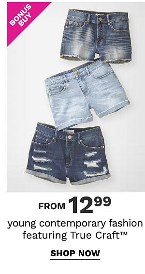 Bonus Buy - Young contemporary fashion featuring True Craft™ from $12.99. Shop Now.