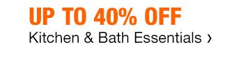 Up to 40% Off | Kitchen & Bath Essentials