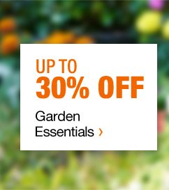 UP TO 30% OFF GARDEN ESSENTIALS