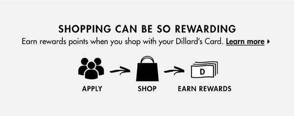 Earn rewards when you shop by using your Dillard's Credit Card.