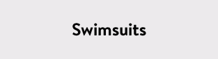 Swimsuits