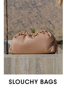 SLOUCHY BAGS