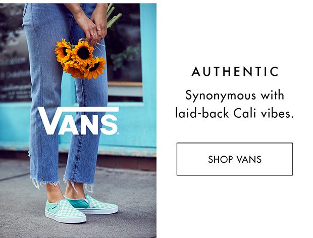 AUTHENTIC SYNONYMOUS WITH LAID-BACK CALI VIBES. |SHOP VANS|