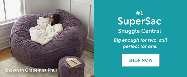#1 SuperSac | Snuggle Central | Big enough for two, still perfect for one. | SHOP NOW >>