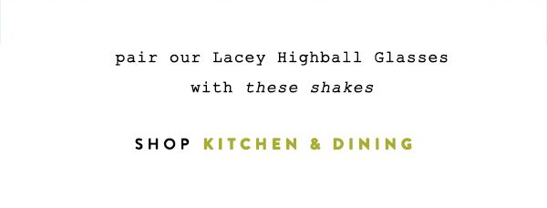 pair our Lacey Highball Glasses with these shakes. shop kitchen and dining.