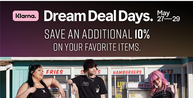 Klarna. Dream Deal Days. May 27-29 | Save an Additional 10% on Your Favorite Items. | Shop Now