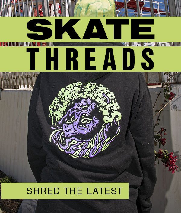 Shred the latest skate threads.