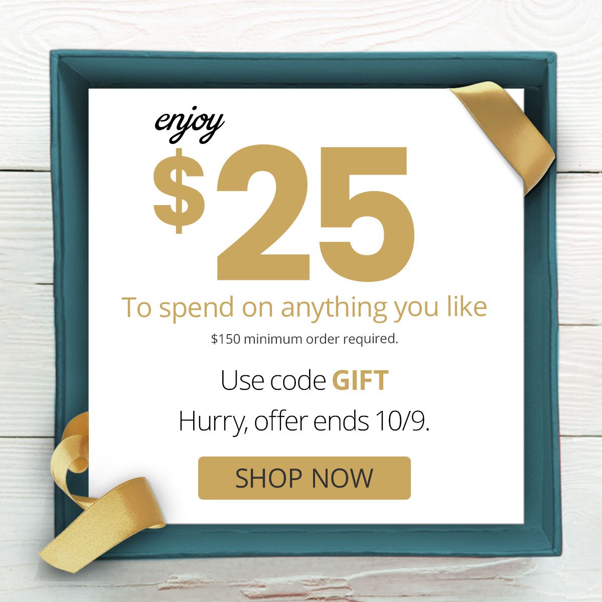 Enjoy $25 to spend on anything you like!