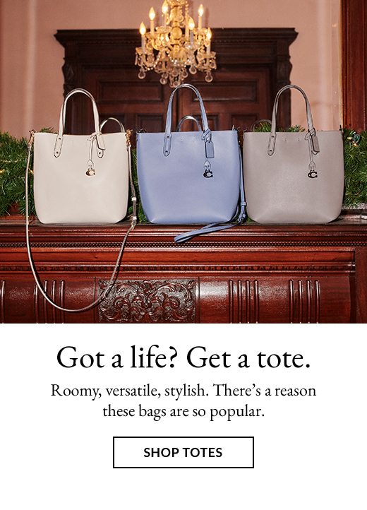 Got a life? Get a tote. Roomy, versatile, stylish. There's a reason these bags are so popular. SHOP TOTES