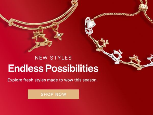 New Styles | Endless Possibilities | SHOP NOW