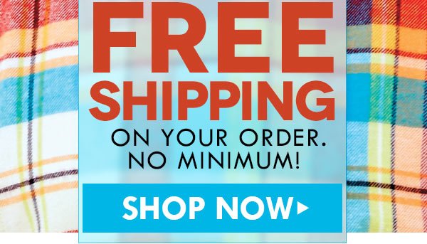 Free shipping on your order - no minimum