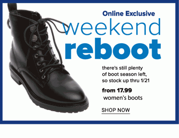 Online Exclusive - Weekend Reboot. There's still plenty of boot season left, so stock up thru 1/21.sn