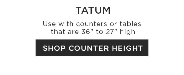 Use with counters or tables that are 36" to 27" high - Shop Counter Height