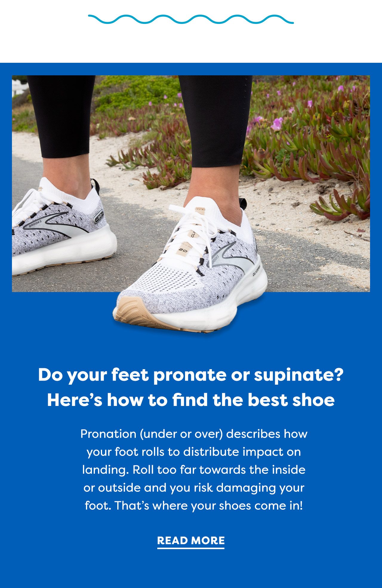 Do your feet pronate or supinate? Here's how to find the best shoe - Pronation (under or over) describes how your foot rolls to distribute impact on landing. Roll too far towards the inside or outside and you risk damanging your foot. That's where your shoes come in! | Read more