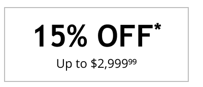 15% OFF* Up to $2,999 