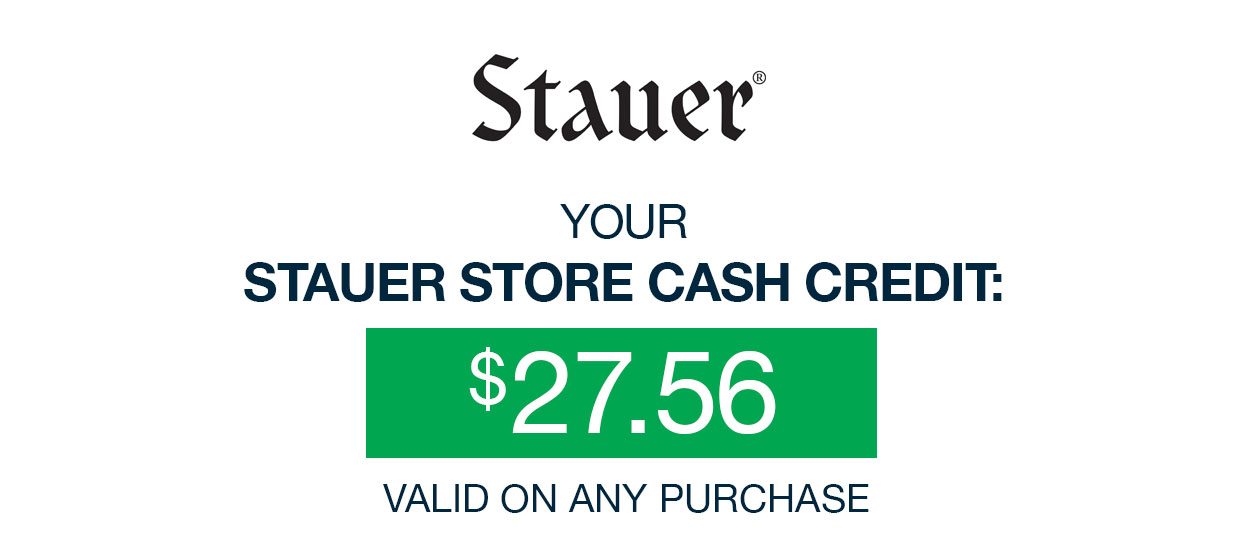 Stauer. YOUR STAUER STORE CASH CREDIT: $27.56 VALID ON ANY PURCHASE