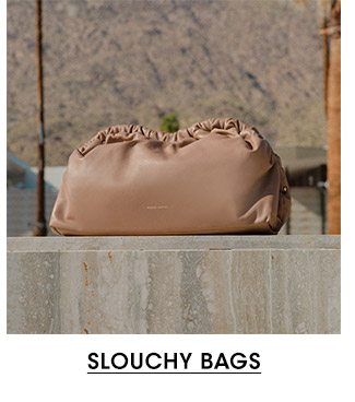 SLOUCHY BAGS