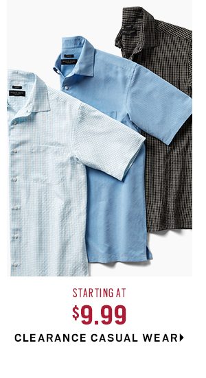 CLEARANCE CASUAL WEAR STARTING AT $9.99