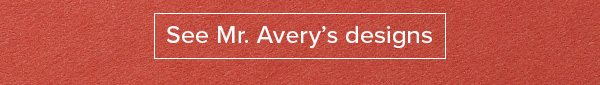 See Mr. Avery's designs