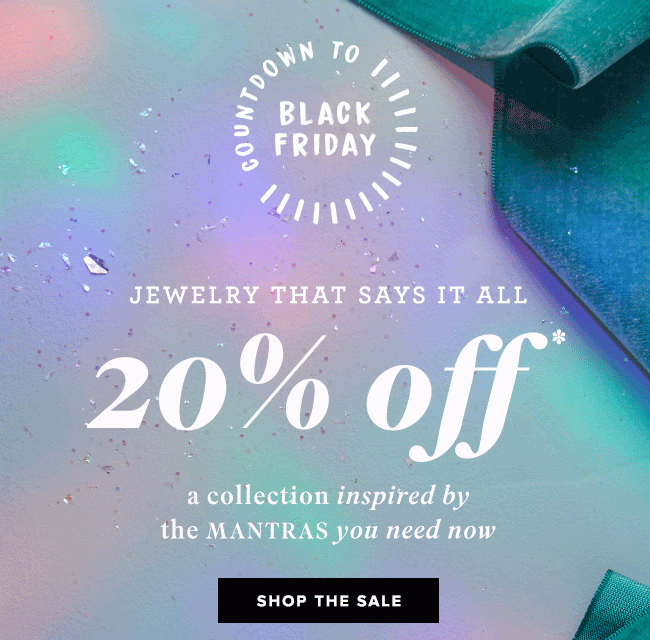 20% off a collection inspired by the mantras you need now. Online only. 