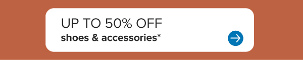 Up to 50% off shoes and accessories.