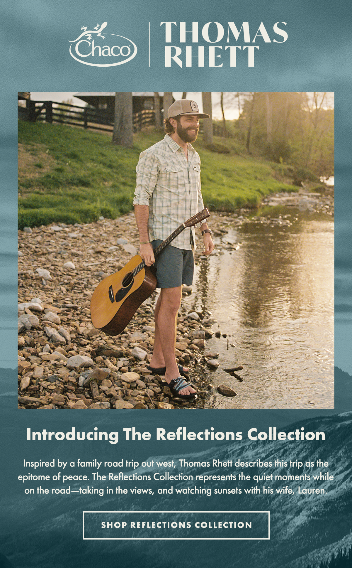 Chaco | Thomas Rhett - Introducing The Reflections Collection - Inspired by a family road trip out west, Thomas Rhett describes this trip as the epitome of peace. The Reflections Collection represents the quiet moments while on the road—taking in the views, and watching sunsets with his wife, Lauren. - Shop Reflections Collection