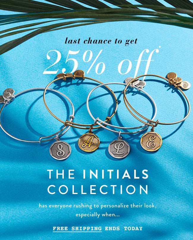  This is your last chance to get 25% off our initials collection, plus free shipping now. 