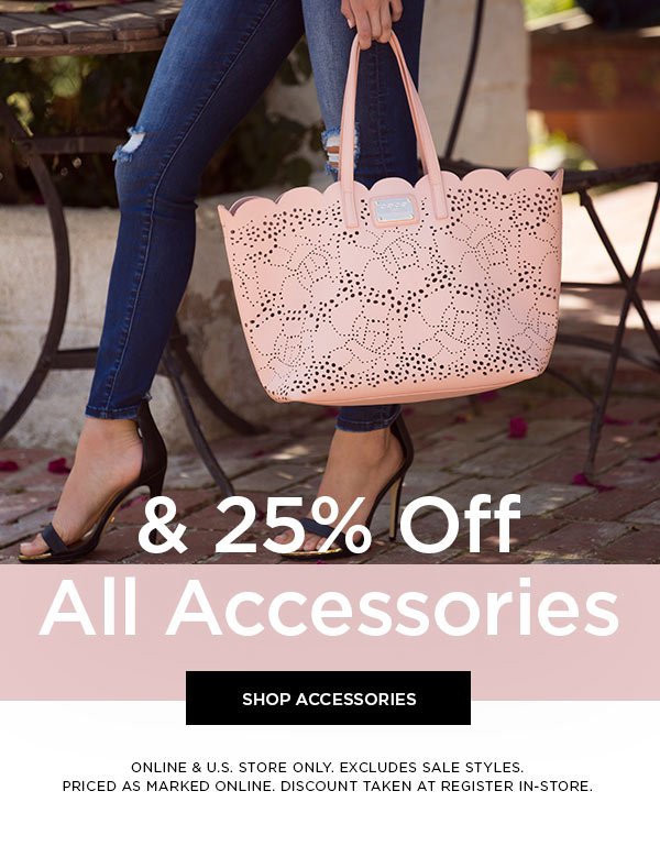 & 25% Off All Accessories SHOP ACCESSORIES > ONLINE & U.S. STORE ONLY. EXCLUDES SALE STYLES. PRICED AS MARKED ONLINE. DISCOUNT TAKEN AT REGISTER IN-STORE.