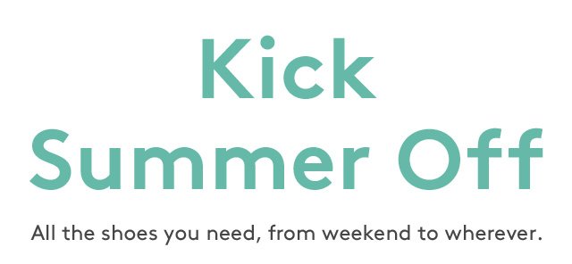 Kick Summer Off | All the shoes you need, from weekend to whenever.