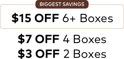 BIGGEST SAVINGS | $15 OFF 6 Boxes | $7 OFF 4 Boxes | $3 OFF 2 Boxes
