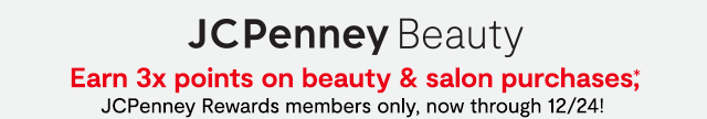 JCPenney Beauty | Earn 3x points on beauty & salon purchases*, JCPenney Rewards members only, now through 12/24! In select stores & online.