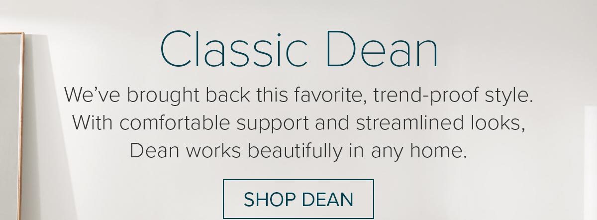 We've brought back this favorite, trend-proof style. Shop Dean